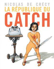 -La-République-Du-Catch--de-Nicolas-De-Crecy