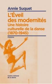 Annie Suquet - L’Éveil des modernités Une histoire culturelle de la danse (1870-1945)