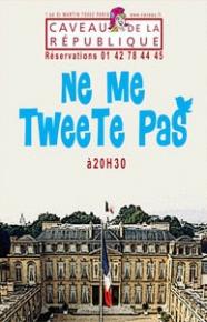 Ne me tweete pas - Caveau de la République - rentrée 2012