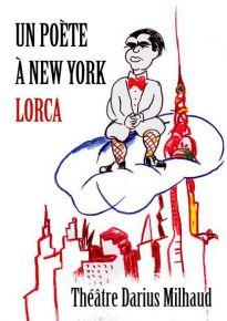 Un poète à New York - Federico Garcia Lorca - Theatre Darius Milhaud