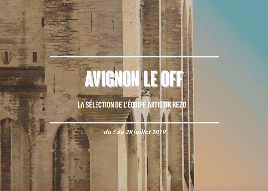 Avignon Le OFF : la sélection Artistik Rezo