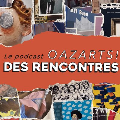 OAZARTS des rencontres – Le podcast des personnalités dans les domaines créatifs