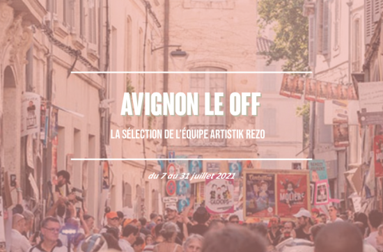La sélection Artistik Rezo du festival OFF d’Avignon 2021