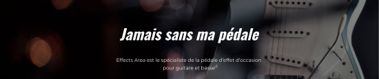 La pédale de guitare, focus sur celles d’occasion d’Effects Area