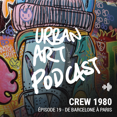Urban Art Podcast, épisode 19 : le sens du collectif de Barcelone à Paris, avec le crew 1980