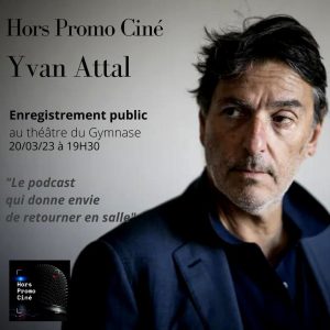 “Hors promo ciné”, un podcast enregistré en public au Théâtre du Gymnase avec Yvan Attal le 20 mars