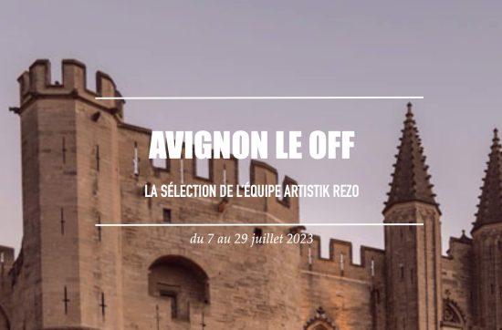 Avignon 2023, Le OFF : la sélection Artistik Rezo