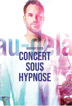 Laissez-vous tenter par le nouveau concert sous hypnose de Geoffrey Secco : “Au-delà” !