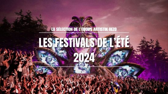 Les festivals de l’été 2024 à ne pas manquer : La sélection Artistik Rezo !
