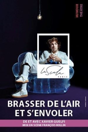 “Brasser de l’air et s’envoler” de et avec Xavier Guelfi à La Scala
