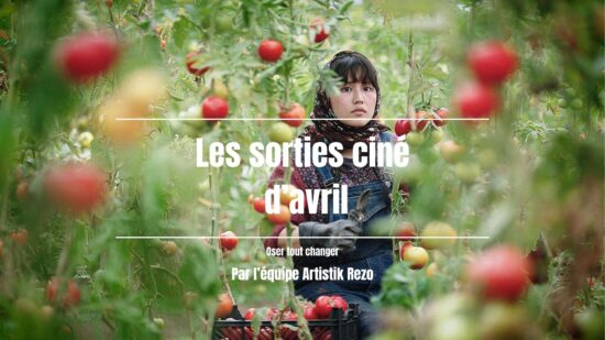 “Oser tout changer” : notre sélection de films en avril