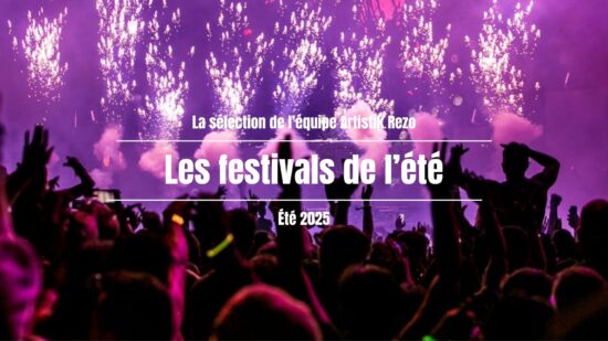 Les Festivals de l’été 2025 : la sélection Artistik Rezo à ne pas manquer !