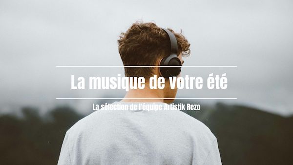 La musique de votre été : la sélection Artistik Rezo des albums à écouter !