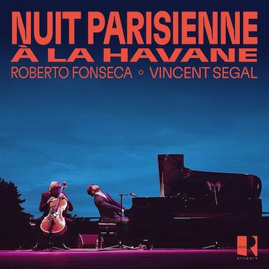 Roberto Fonseca et Vincent Segal dévoilent “Nuit Parisienne” extrait de leur nouvel album à venir