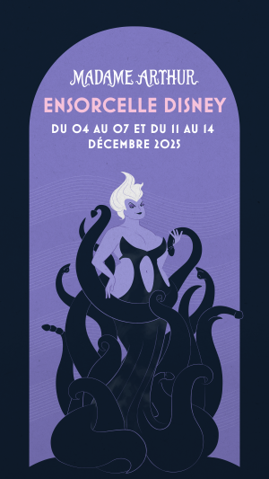 Madame Arthur ensorcelle Disney du 4 au 14 décembre