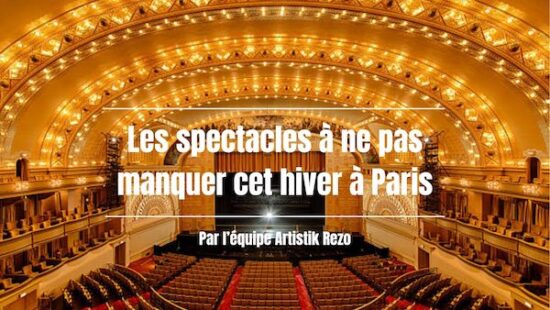 Les spectacles à voir absolument en ce début 2026 à Paris : la sélection Artistik Rezo