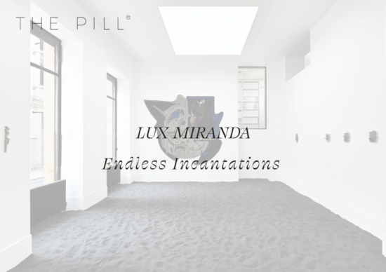 L’exposition “Endless Incantations” de Lux Miranda à la galerie The Pill
