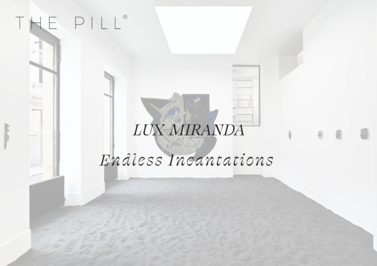 L’exposition “Endless Incantations” de Lux Miranda à la galerie The Pill