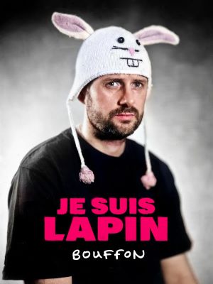 Je suis Lapin dans son spectacle “Bouffon” à la Comédie Montorgueil