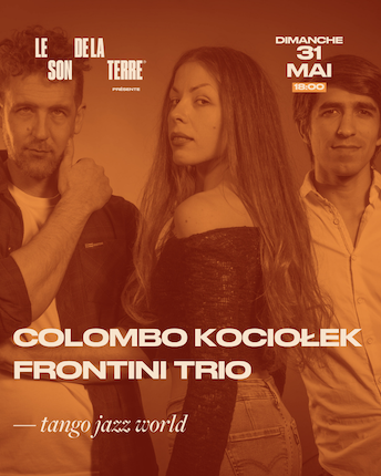 Le Colombo Kociołek Frontini Trio vous invite à passer une soirée au rythme du tango et jazz au Son de la Terre le 31 mai