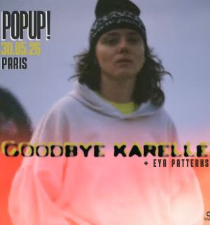 Goodbye Karelle et Eya Patterns en concert pour une date exceptionnelle au POPUP!