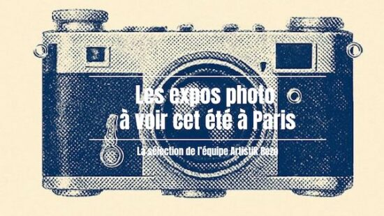 Les expos photo à ne pas manquer cet été à Paris : La sélection Artistik Rezo
